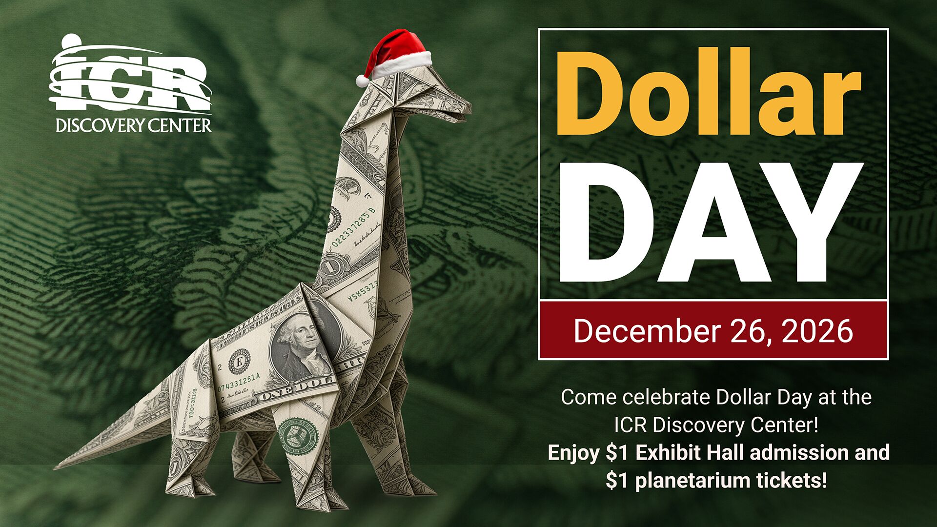 Promotional graphic for ICR Discovery Center Dollar Day on December 26, 2026, featuring an origami dinosaur made from dollar bills wearing a Santa hat, with $1 admission and $1 planetarium tickets.