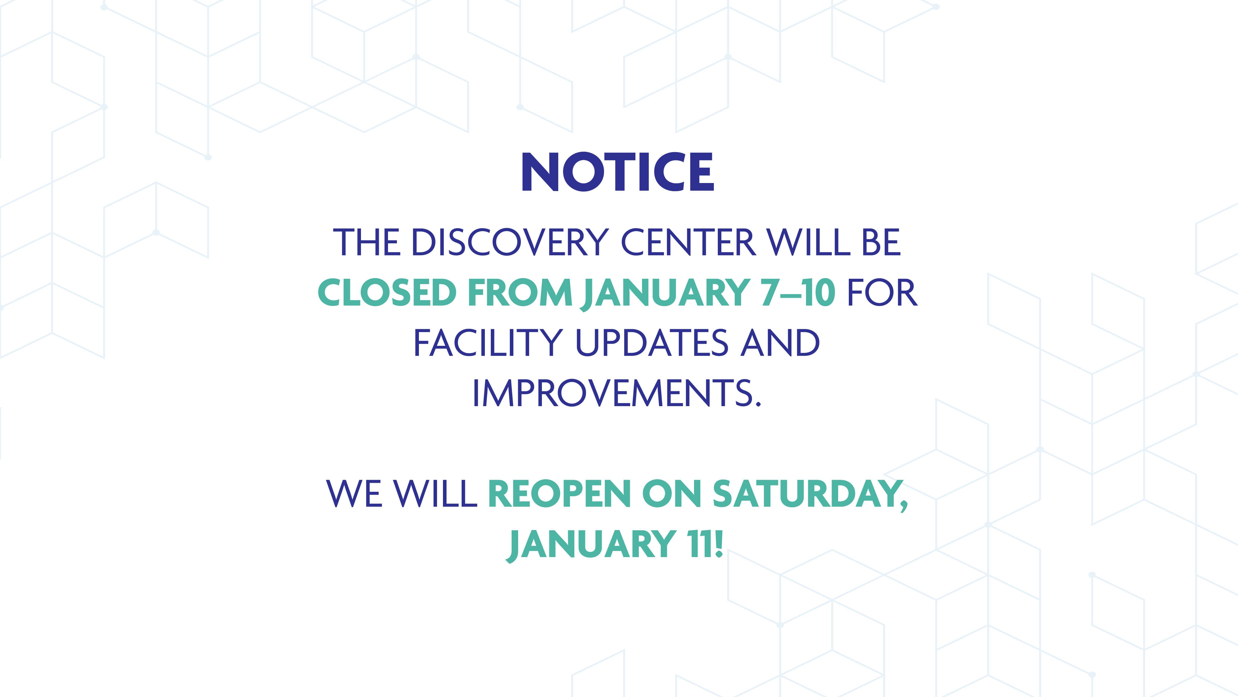 The Discovery Center will be closed from January 7-10 for facility updates and improvements. We will reopen on Saturday, January 11!