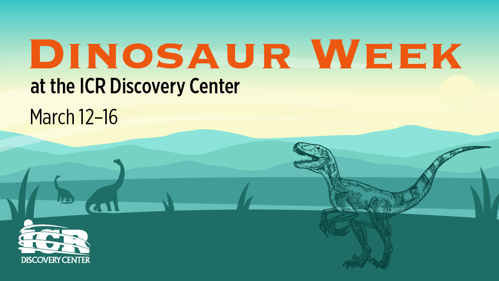 Dinosaur Week at the ICR Discovery Center | March 12-16