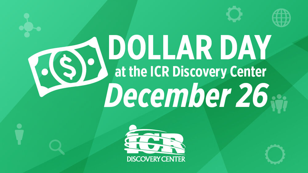 Dollar Day| December 26 | ICR Discovery Center