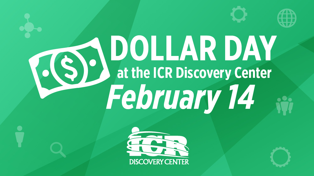 Dollar Day| February 14 | ICR Discovery Center