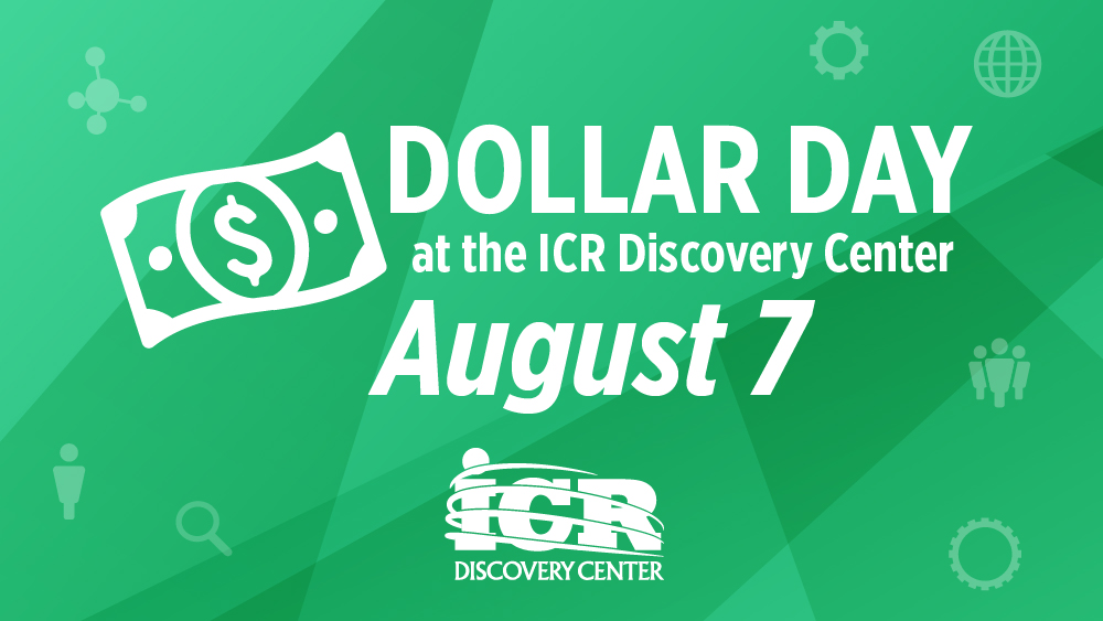 Dollar Day| August 7 | ICR Discovery Center