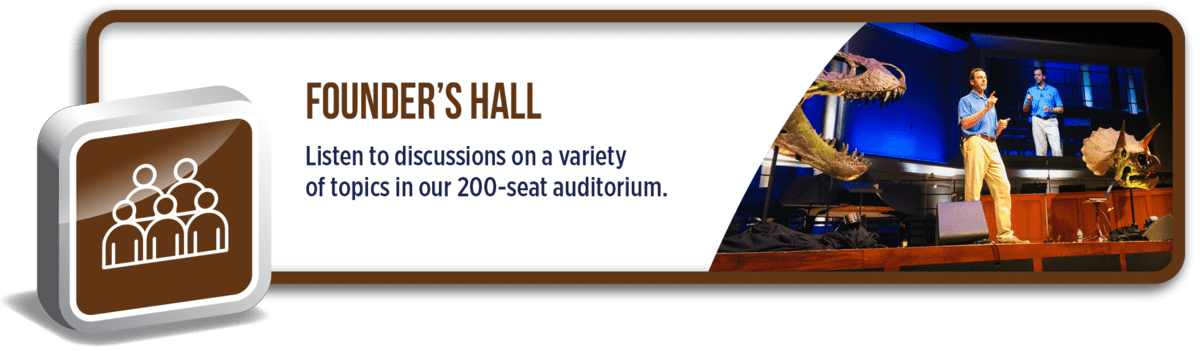 Founder's Hall: Listen to discussions on a variety of topics in our 200-seat auditorium.