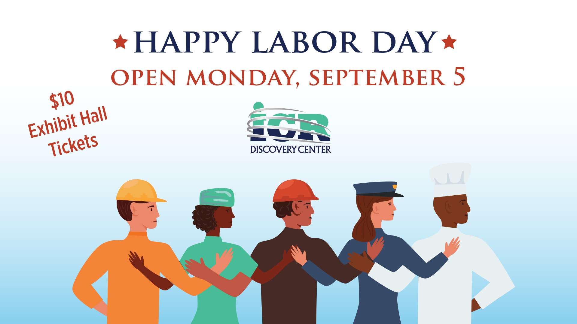 Happy Labor Day - Open Monday, September 5 - $10 Exhibit Hall Tickets