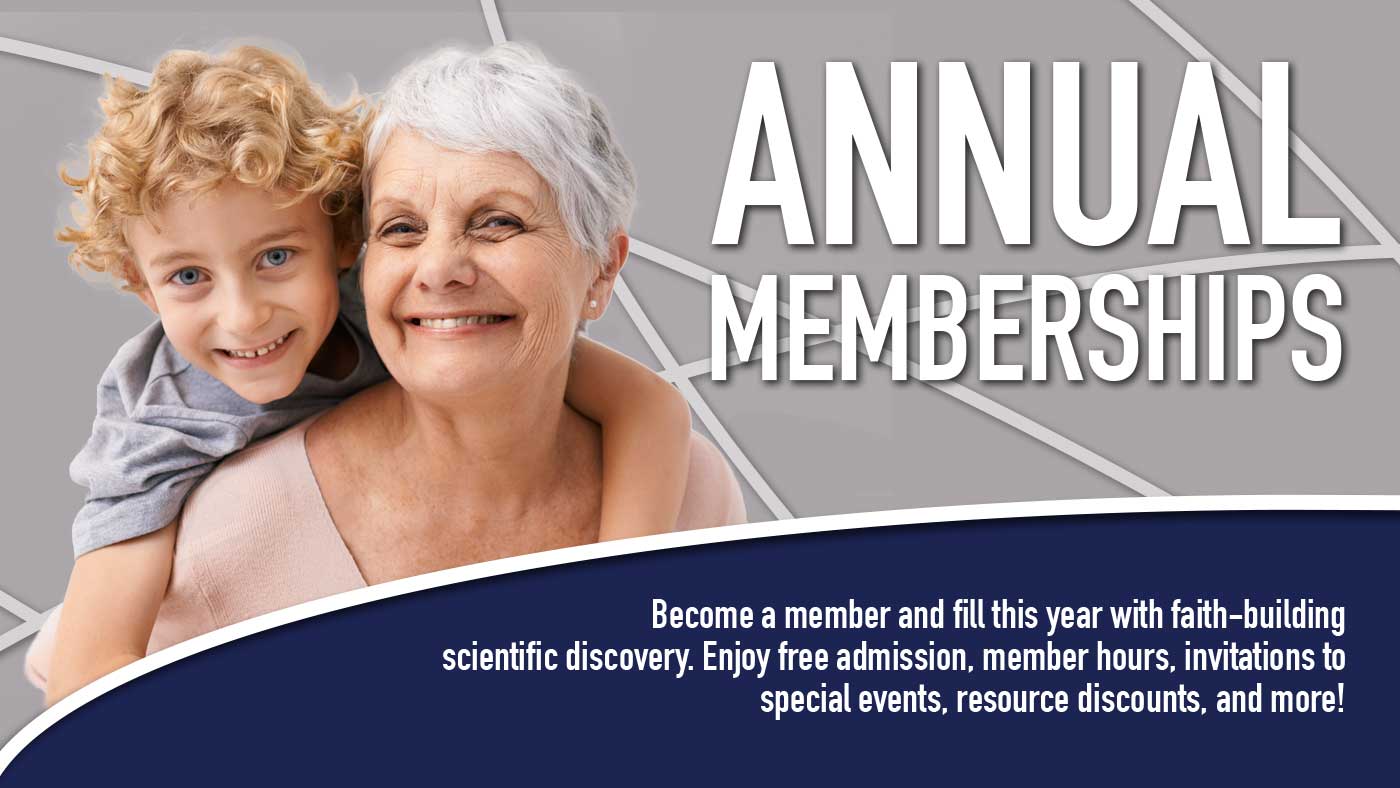 Become a member and fill this year with faith-building scientific discovery. Enjoy free admission, member hours, invitations to special events, resource discounts, and more!