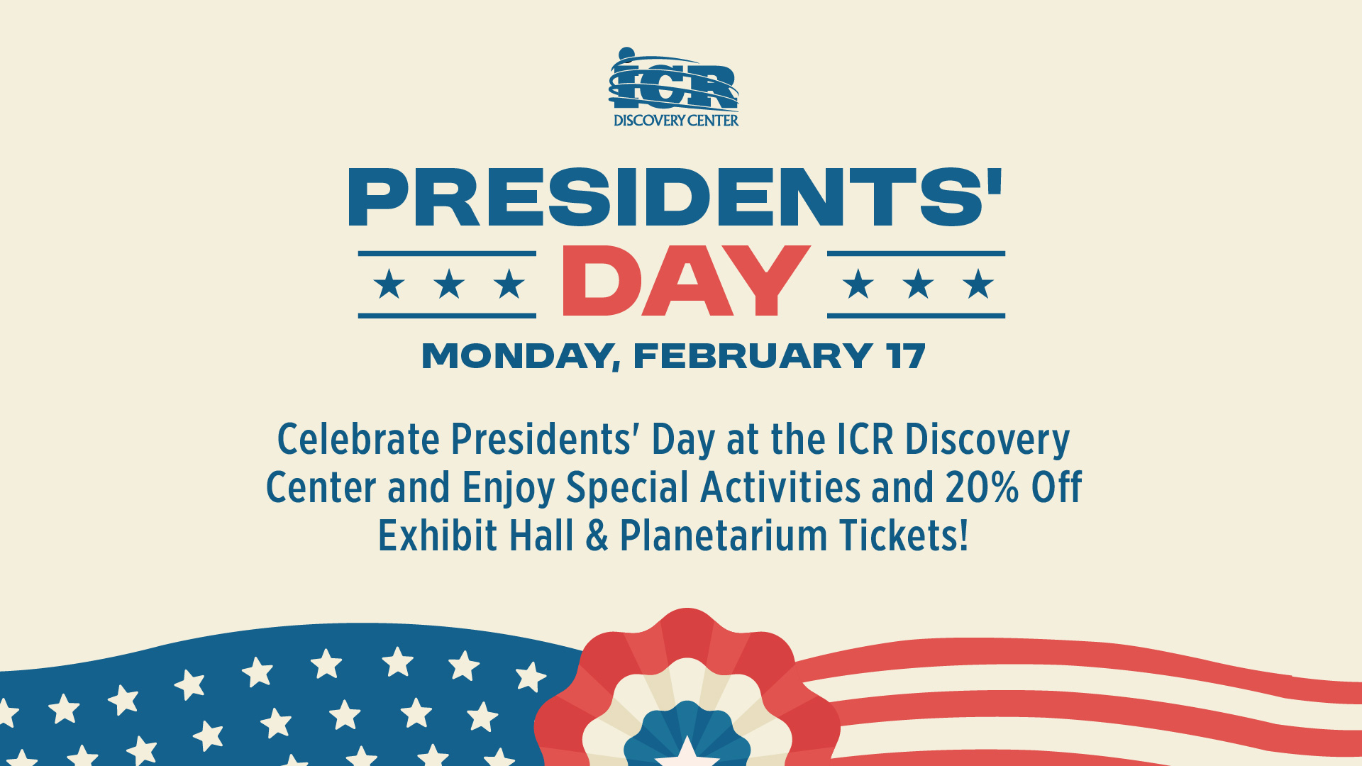 Presidents' Day at the ICR Discovery Center | February 17, 2025 | Celebrate Presidents' Day at the ICR Discovery Center and enjoy special activities and 20% off exhibit hall and planetarium tickets!